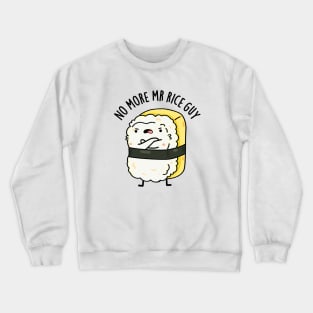 No More Mr Rice Guy Cute Sushi Pun Crewneck Sweatshirt